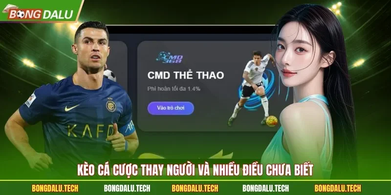 Kèo cá cược thay người và nhiều điều chưa biết