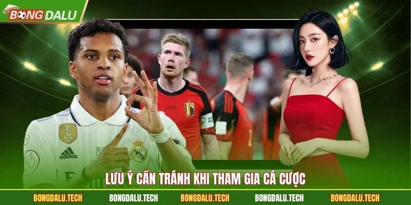 Lưu ý cần tránh khi tham gia cá cược