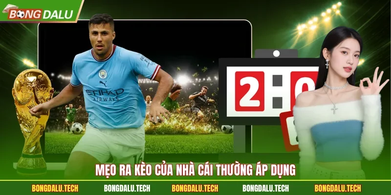 Mẹo ra kèo của nhà cái thường áp dụng