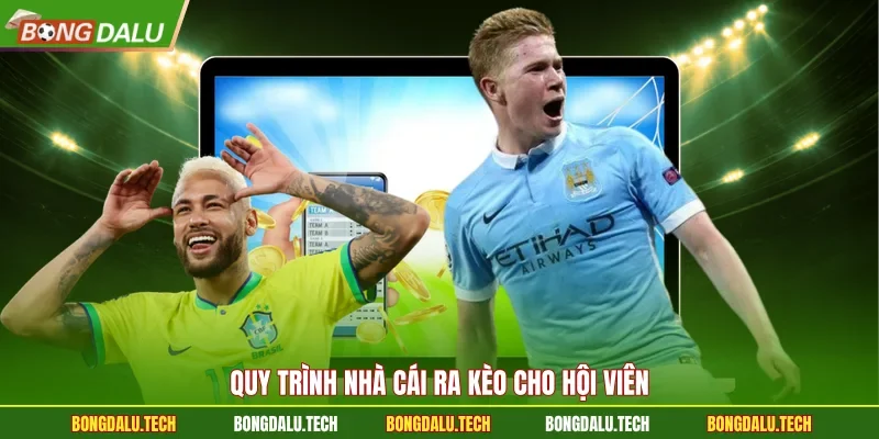 Quy trình nhà cái ra kèo cho hội viên